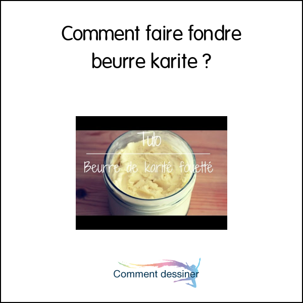 Comment faire fondre beurre karité